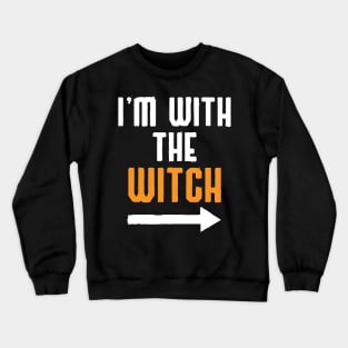 I'm with the witch Funny quote Crewneck Sweatshirt